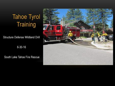 Tahoe Tyrol Training Structure Defense Wildland Drill