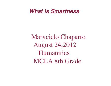 Marycielo Chaparro August 24,2012 Humanities MCLA 8th Grade