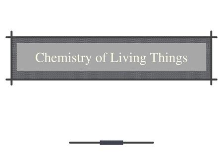 Chemistry of Living Things