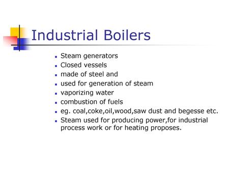 Industrial Boilers Steam generators Closed vessels made of steel and