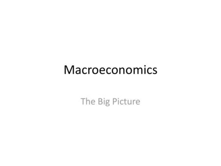 Macroeconomics The Big Picture.