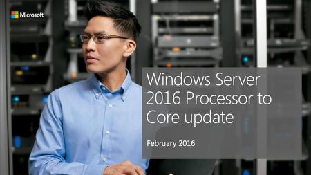 Windows Server 2016 Processor to Core update