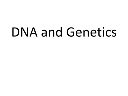 DNA and Genetics.