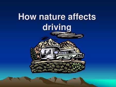 How nature affects driving