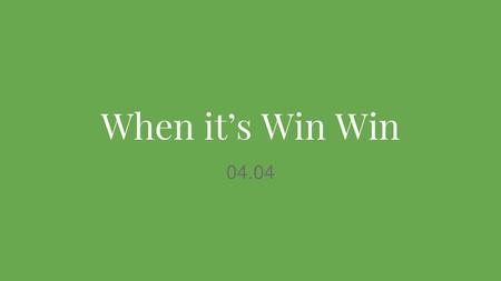 When it’s Win Win 04.04.