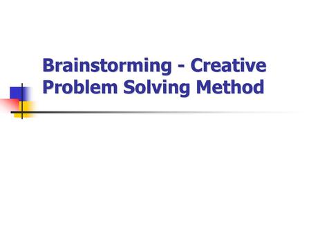 Brainstorming - Creative Problem Solving Method