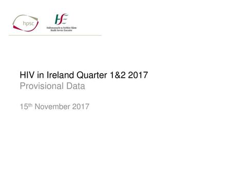 HIV in Ireland Quarter 1& Provisional Data 15th November 2017