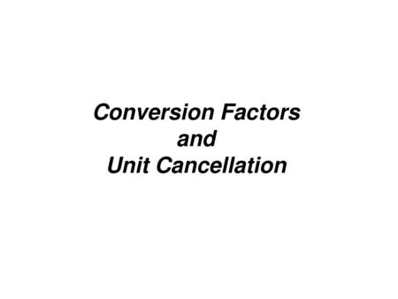 Conversion Factors and Unit Cancellation