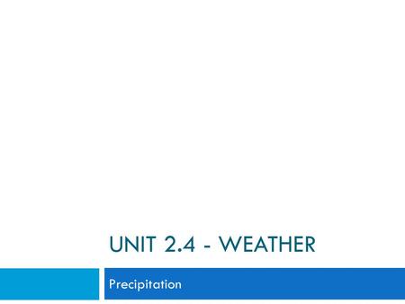 Unit 2.4 - Weather Precipitation.