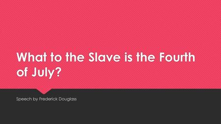 What to the Slave is the Fourth of July?