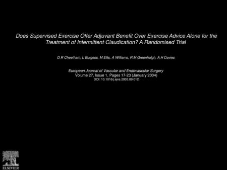 Does Supervised Exercise Offer Adjuvant Benefit Over Exercise Advice Alone for the Treatment of Intermittent Claudication? A Randomised Trial  D.R Cheetham,