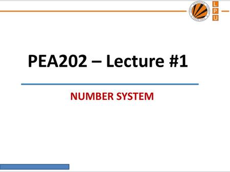 PEA202 – Lecture #1 NUMBER SYSTEM.