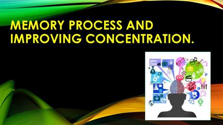 Memory process and improving concentration.