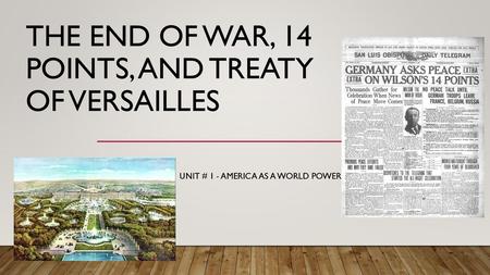 The End of War, 14 Points, and Treaty of Versailles