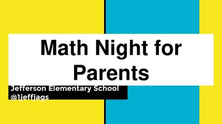 Jefferson Elementary School @1jeffjags Math Night for Parents Jefferson Elementary School @1jeffjags.