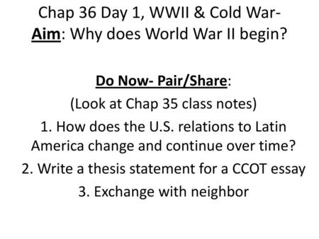 Chap 36 Day 1, WWII & Cold War- Aim: Why does World War II begin?