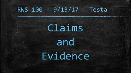 RWS 100 – 9/13/17 - Testa Claims and Evidence.