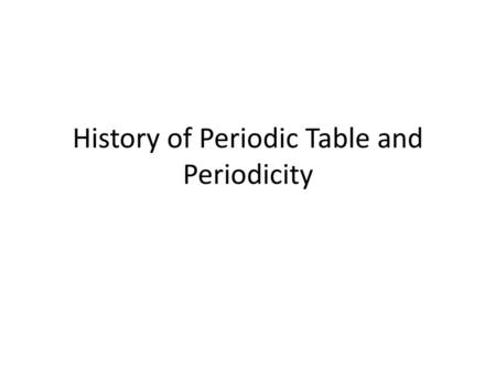 History of Periodic Table and Periodicity