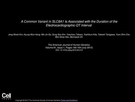 A Common Variant in SLC8A1 Is Associated with the Duration of the Electrocardiographic QT Interval  Jong Wook Kim, Kyung-Won Hong, Min Jin Go, Sung Soo.