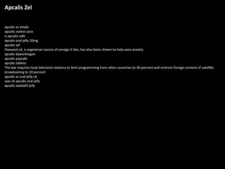 Apcalis Zel apcalis vs intalis apcalis zseloe oara is apcalis safe apcalis oral jelly 20mg apcalis zel Flaxseed oil, a vegetarian source of omega-3 fats,