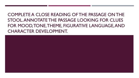 Complete a close reading of the passage on the stool