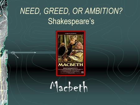 NEED, GREED, OR AMBITION? Shakespeare’s