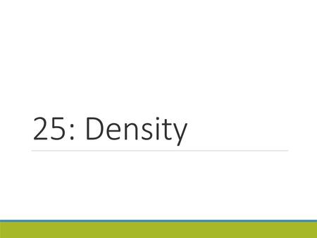 25: Density.