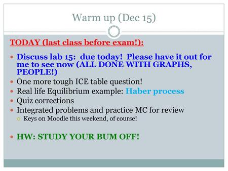 Warm up (Dec 15) TODAY (last class before exam!):