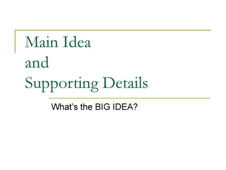 Main Idea and Supporting Details