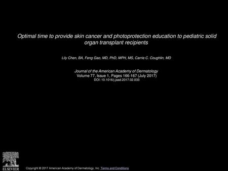 Optimal time to provide skin cancer and photoprotection education to pediatric solid organ transplant recipients  Lily Chen, BA, Feng Gao, MD, PhD, MPH,