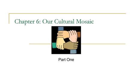 Chapter 6: Our Cultural Mosaic