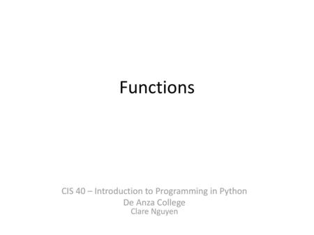 Functions CIS 40 – Introduction to Programming in Python