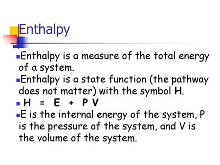 Enthalpy Enthalpy is a measure of the total energy of a system.