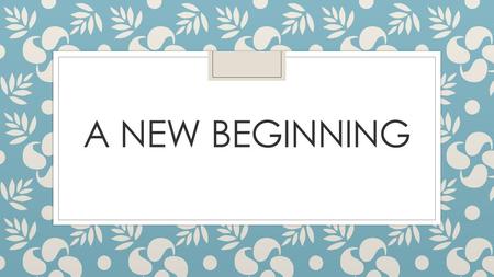 A new beginning.