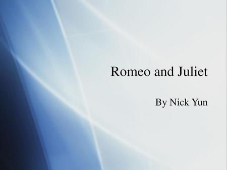 Romeo and Juliet By Nick Yun.