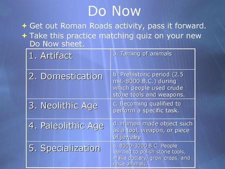 Do Now 1. Artifact 2. Domestication 3. Neolithic Age