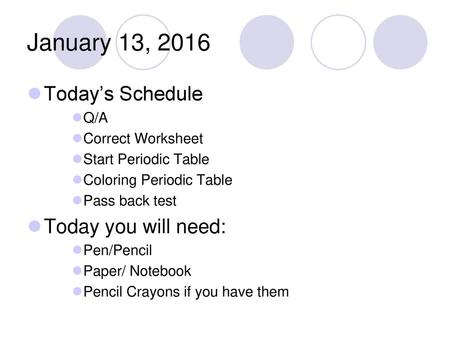 January 13, 2016 Today’s Schedule Today you will need: Q/A