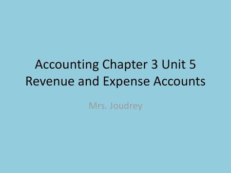 Accounting Chapter 3 Unit 5 Revenue and Expense Accounts