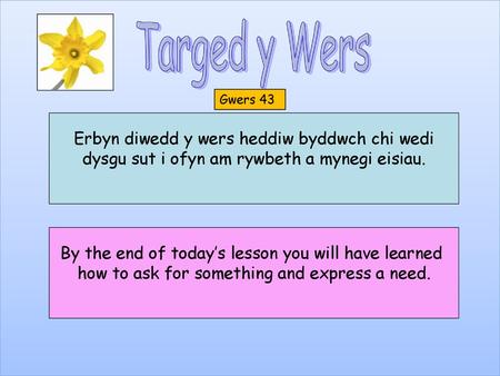 Erbyn diwedd y wers heddiw byddwch chi wedi