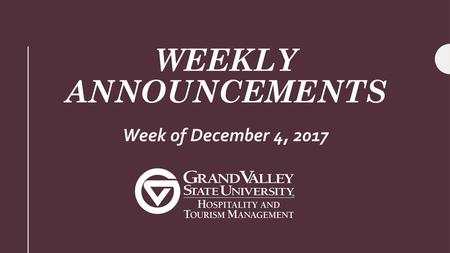 Weekly Announcements Week of December 4, 2017.