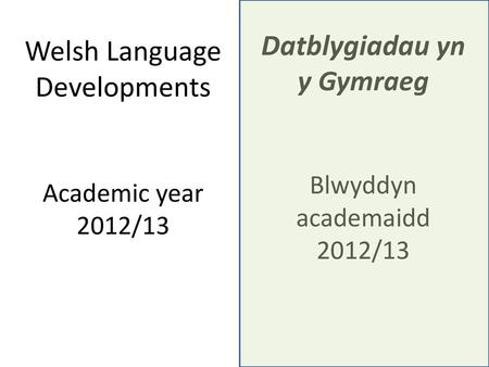 Welsh Language Developments Academic year 2012/13