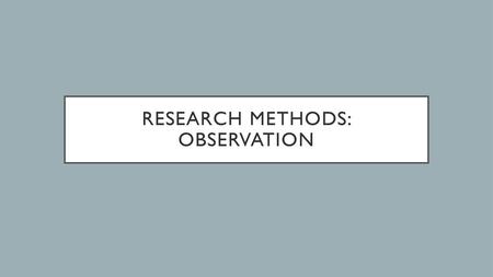 Research Methods: Observation