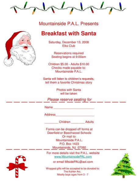 Mountainside P.A.L. Presents Breakfast with Santa Saturday, December 13, 2008 Elks Club Reservations required Seating begins at 9:00am Children $5.00.