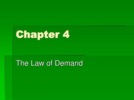 Chapter 4 The Law of Demand.