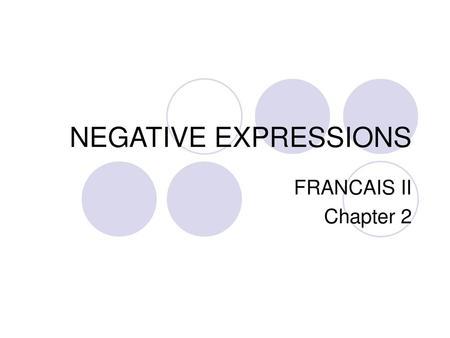 NEGATIVE EXPRESSIONS FRANCAIS II Chapter 2.