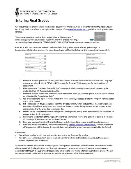 Entering Final Grades Grade submissions are due within ten business days of your final class. Grades are entered into My Access, found by clicking the.