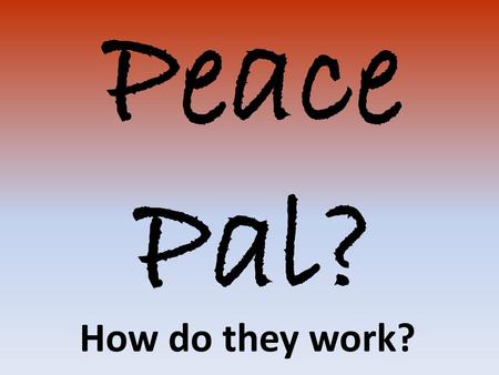 Peace Pal? How do they work?.