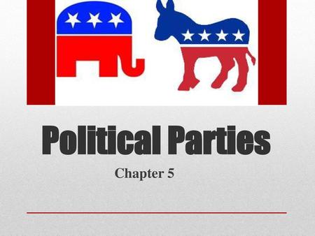 Political Parties Chapter 5.