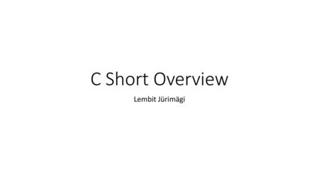 C Short Overview Lembit Jürimägi.