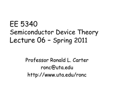 EE 5340 Semiconductor Device Theory Lecture 06 – Spring 2011